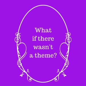 what-if-there-wasnt-a-theme_